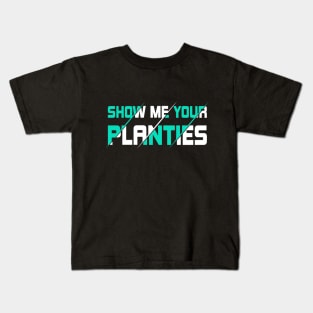 Show Me Your Planties Kids T-Shirt